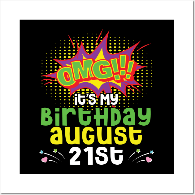 OMG It's My Birthday On August 21st Happy Birthday To Me You Daddy Mommy Brother Sister Son Daughter Wall Art by joandraelliot